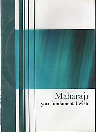Maharaji: Your Fundamental Wish